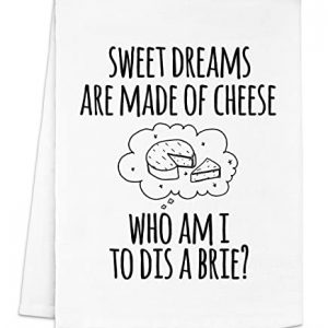 Funny Dish Towel, Sweet Dreams Are Made Of Cheese Who Am I To Dis A Brie? Flour Sack Kitchen Towel, Sweet Housewarming Gift, White