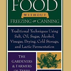 Preserving Food without Freezing or Canning: Traditional Techniques Using Salt, Oil, Sugar, Alcohol, Vinegar, Drying, Cold Storage, and Lactic Fermentation
